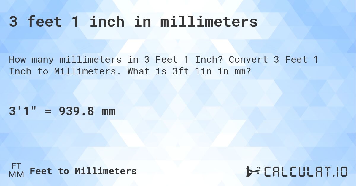 3 feet 1 inch in millimeters. Convert 3 Feet 1 Inch to Millimeters. What is 3ft 1in in mm?