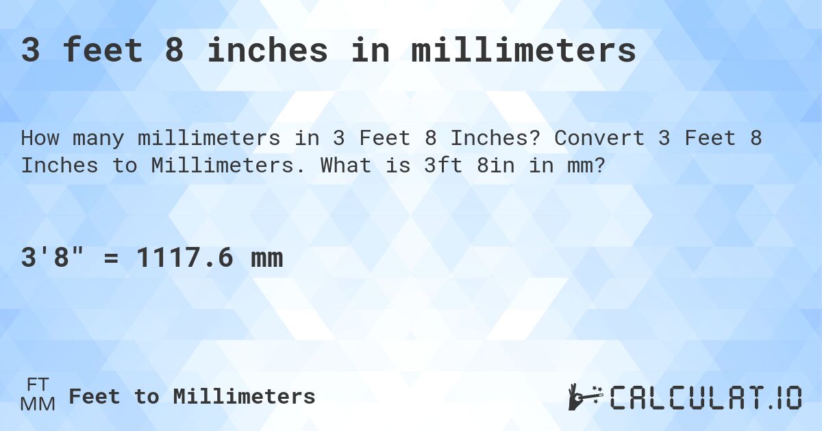 3 feet 8 inches in millimeters. Convert 3 Feet 8 Inches to Millimeters. What is 3ft 8in in mm?