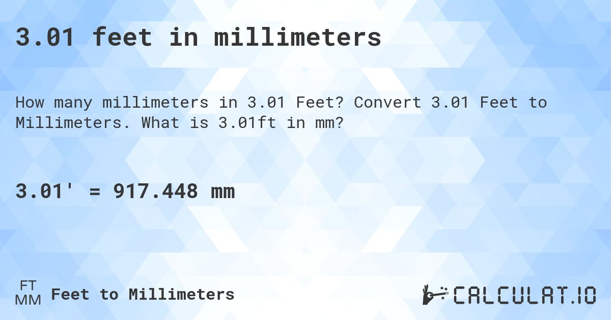 3.01 feet in millimeters. Convert 3.01 Feet to Millimeters. What is 3.01ft in mm?