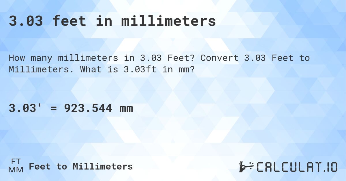 3.03 feet in millimeters. Convert 3.03 Feet to Millimeters. What is 3.03ft in mm?