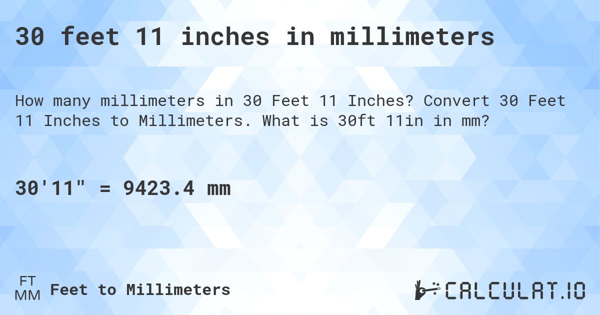 30 feet 11 inches in millimeters. Convert 30 Feet 11 Inches to Millimeters. What is 30ft 11in in mm?