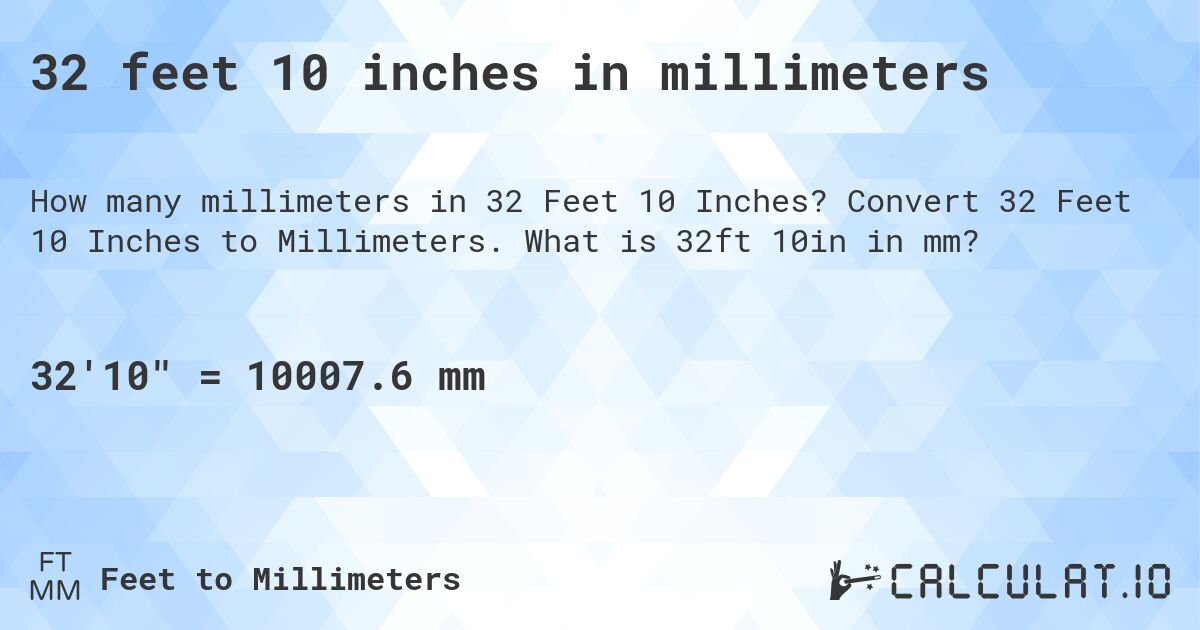 32 feet 10 inches in millimeters. Convert 32 Feet 10 Inches to Millimeters. What is 32ft 10in in mm?