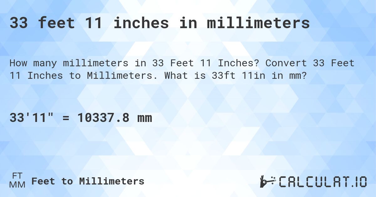 33 feet 11 inches in millimeters. Convert 33 Feet 11 Inches to Millimeters. What is 33ft 11in in mm?