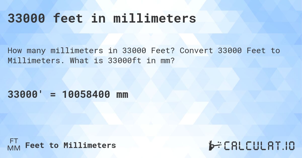 33000 feet in millimeters. Convert 33000 Feet to Millimeters. What is 33000ft in mm?