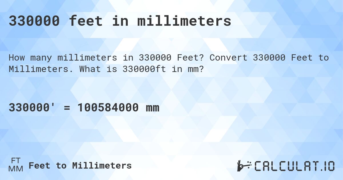 330000 feet in millimeters. Convert 330000 Feet to Millimeters. What is 330000ft in mm?