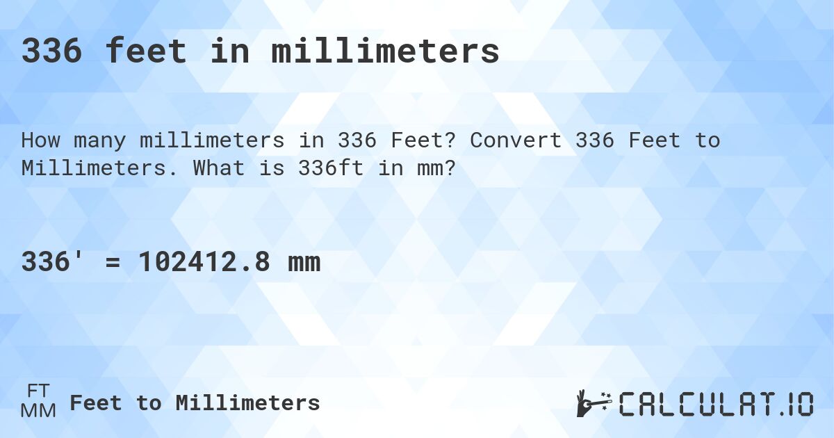 336 feet in millimeters. Convert 336 Feet to Millimeters. What is 336ft in mm?
