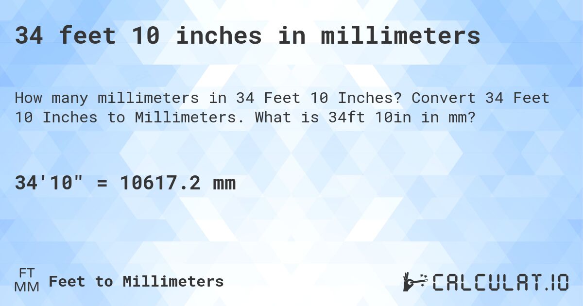 34 feet 10 inches in millimeters. Convert 34 Feet 10 Inches to Millimeters. What is 34ft 10in in mm?