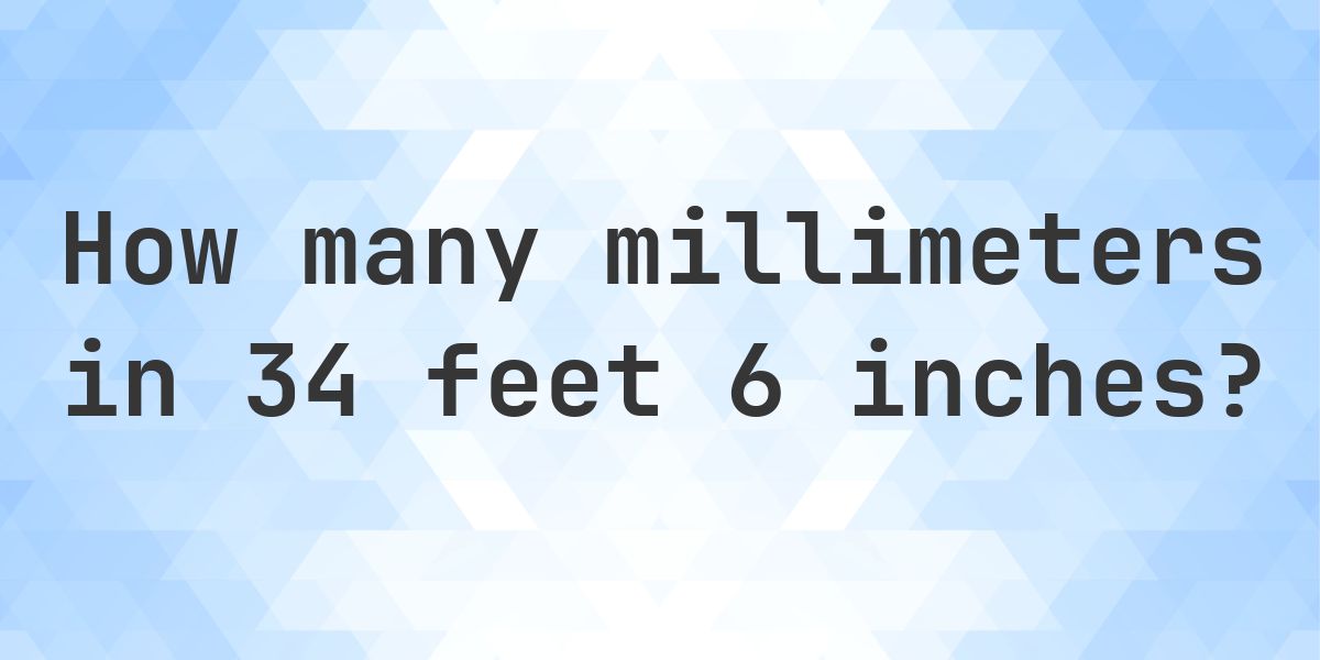 34 feet 6 inches in millimeters - Calculatio