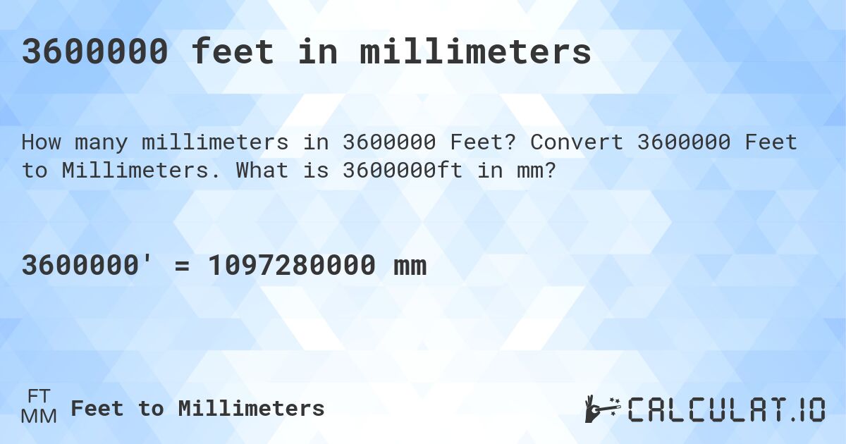 3600000 feet in millimeters. Convert 3600000 Feet to Millimeters. What is 3600000ft in mm?