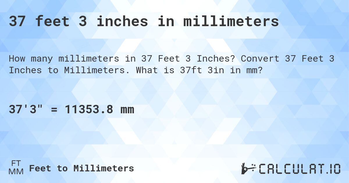 37 feet 3 inches in millimeters. Convert 37 Feet 3 Inches to Millimeters. What is 37ft 3in in mm?