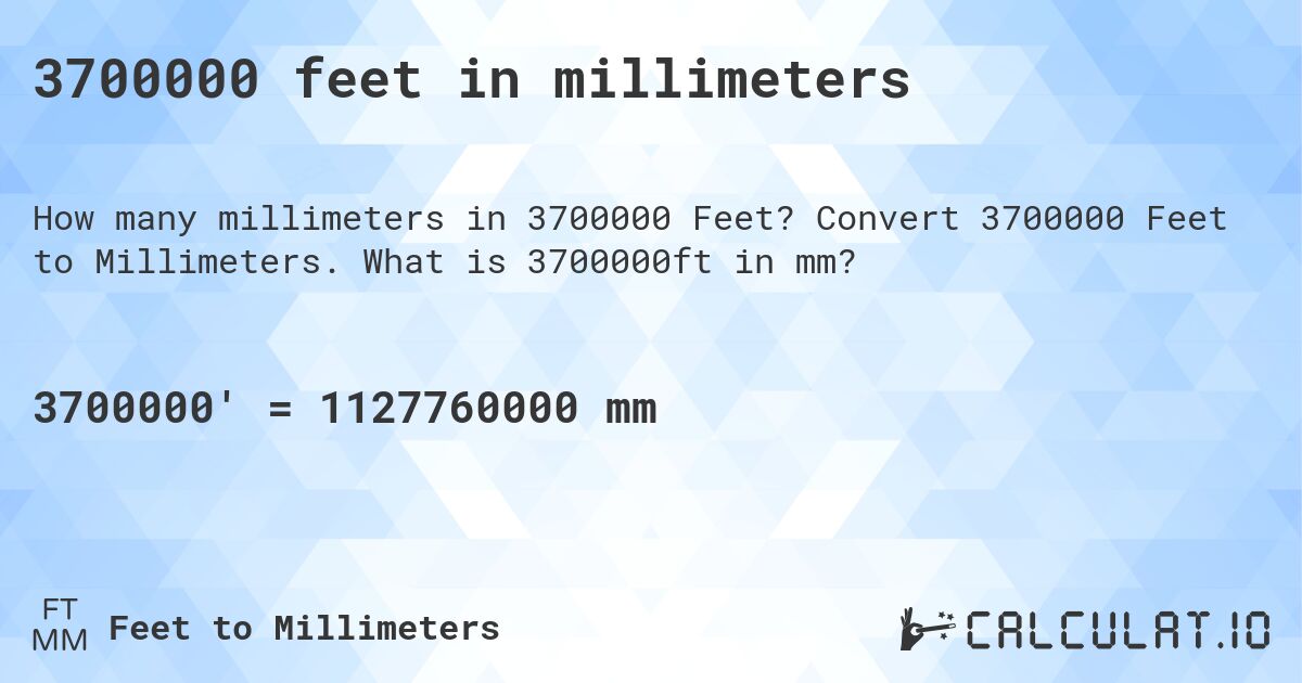 3700000 feet in millimeters. Convert 3700000 Feet to Millimeters. What is 3700000ft in mm?