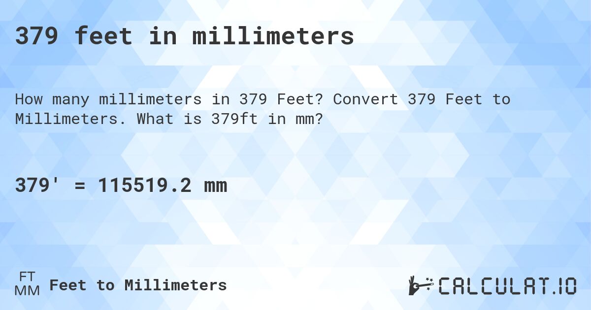 379 feet in millimeters. Convert 379 Feet to Millimeters. What is 379ft in mm?