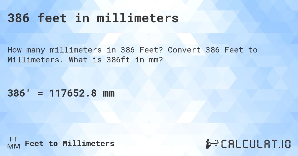 386 feet in millimeters. Convert 386 Feet to Millimeters. What is 386ft in mm?