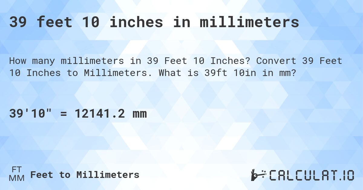 39 feet 10 inches in millimeters. Convert 39 Feet 10 Inches to Millimeters. What is 39ft 10in in mm?