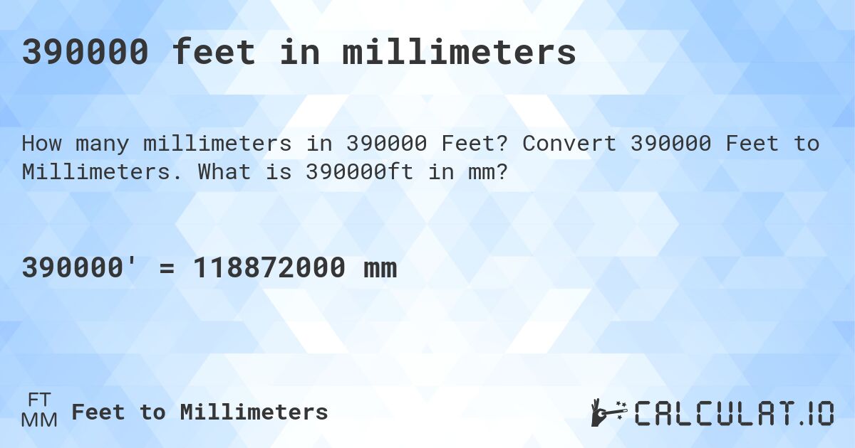 390000 feet in millimeters. Convert 390000 Feet to Millimeters. What is 390000ft in mm?