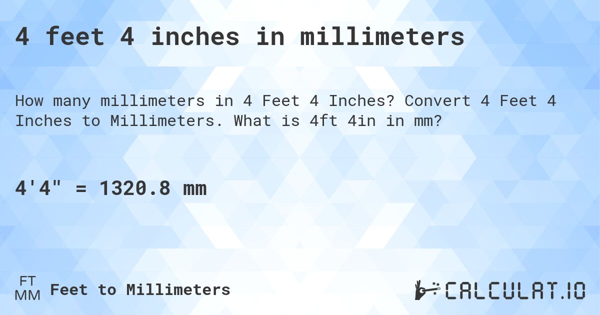 4 feet 4 inches in millimeters. Convert 4 Feet 4 Inches to Millimeters. What is 4ft 4in in mm?