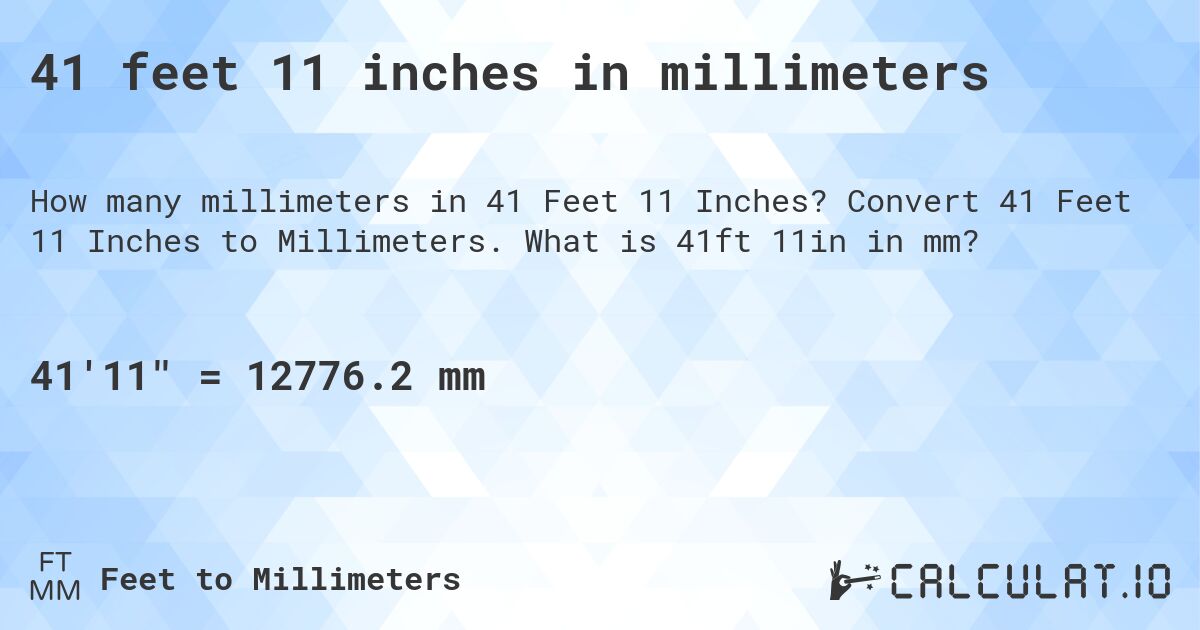 41 feet 11 inches in millimeters. Convert 41 Feet 11 Inches to Millimeters. What is 41ft 11in in mm?