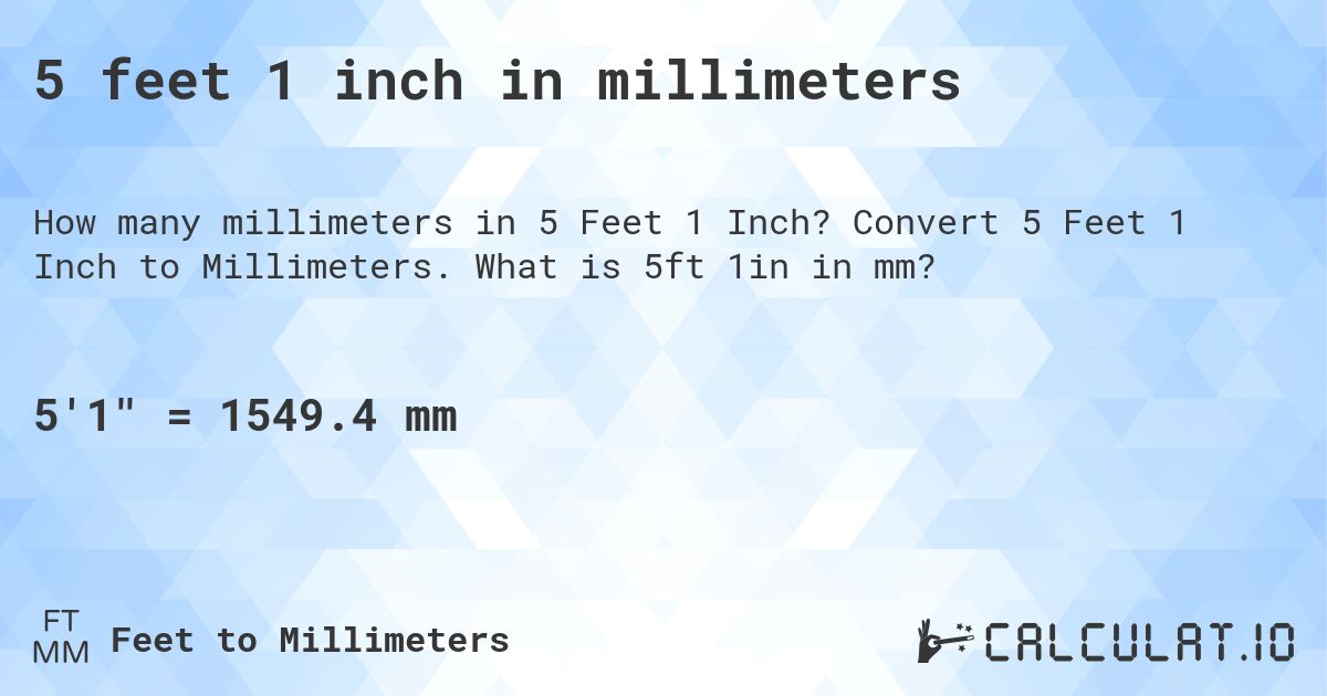 5 feet 1 inch in millimeters. Convert 5 Feet 1 Inch to Millimeters. What is 5ft 1in in mm?