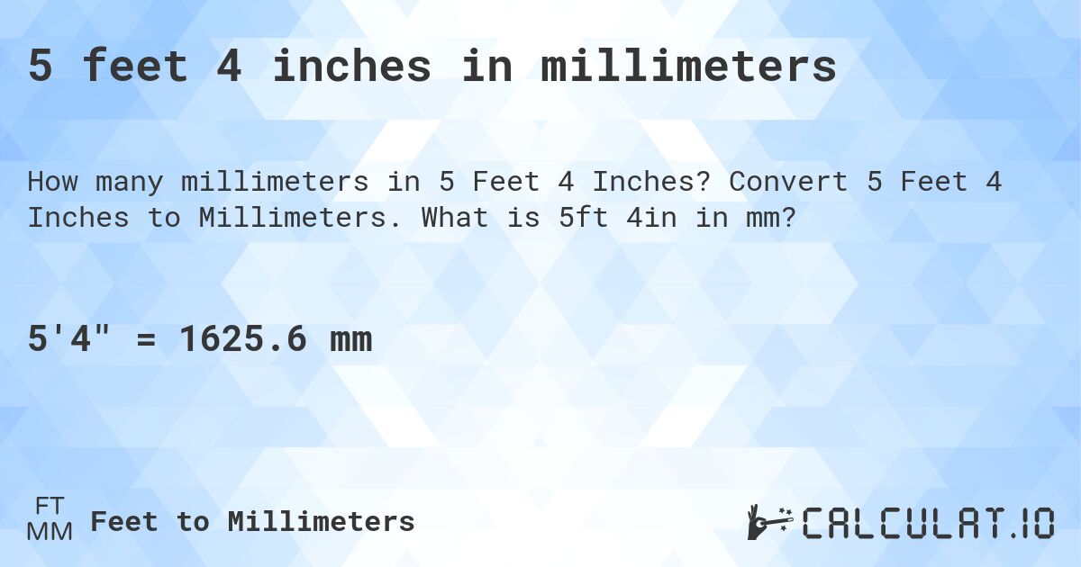 5 feet 4 inches in millimeters. Convert 5 Feet 4 Inches to Millimeters. What is 5ft 4in in mm?