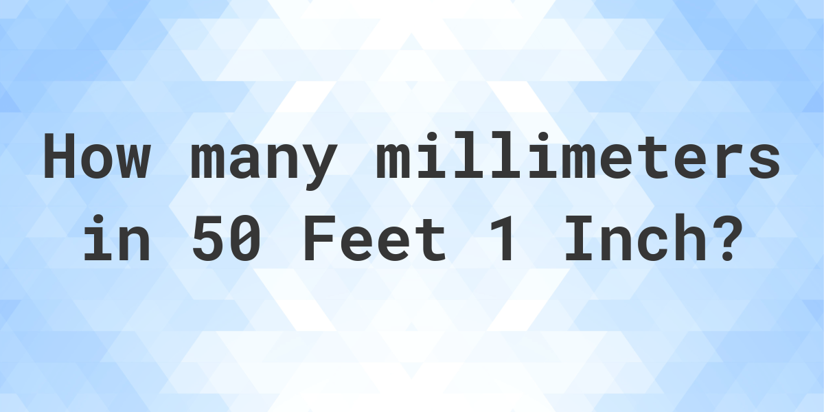 50-feet-1-inch-in-millimeters-calculatio