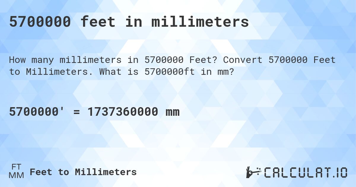 5700000 feet in millimeters. Convert 5700000 Feet to Millimeters. What is 5700000ft in mm?