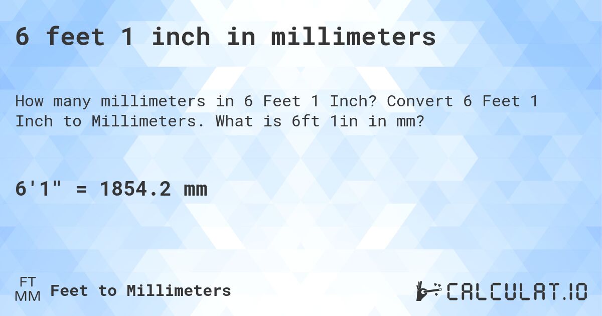 6 feet 1 inch in millimeters. Convert 6 Feet 1 Inch to Millimeters. What is 6ft 1in in mm?