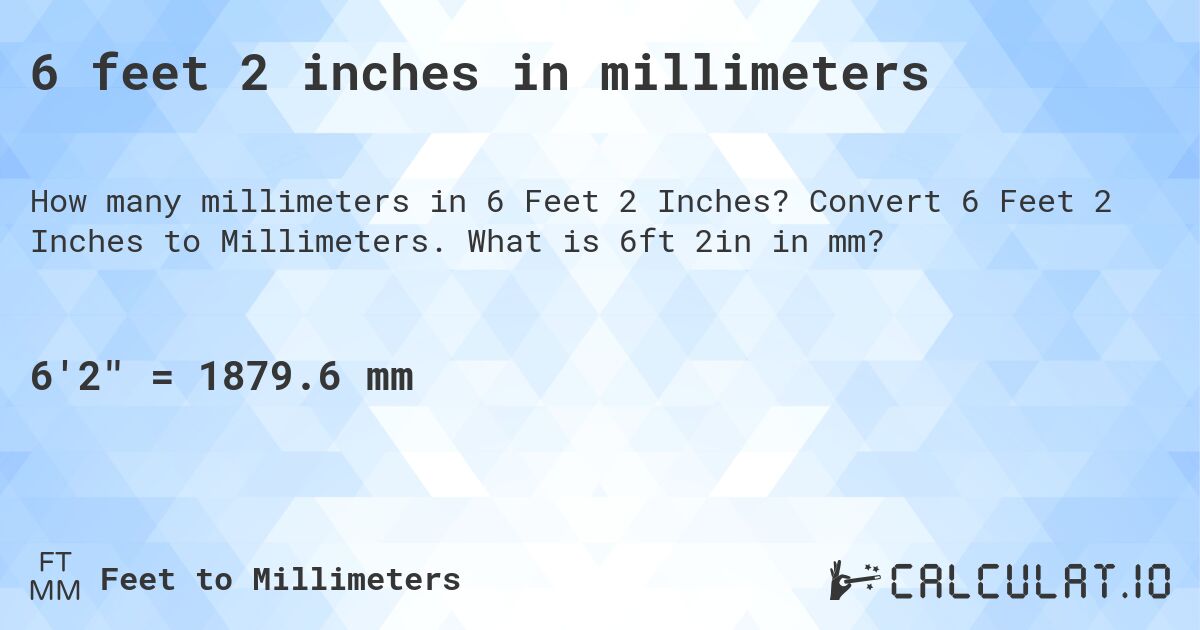 6 feet 2 inches in millimeters. Convert 6 Feet 2 Inches to Millimeters. What is 6ft 2in in mm?