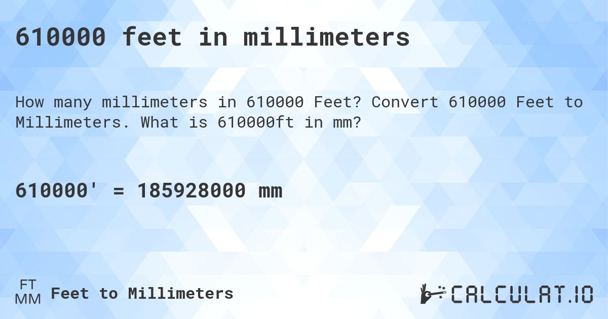 610000 feet in millimeters. Convert 610000 Feet to Millimeters. What is 610000ft in mm?