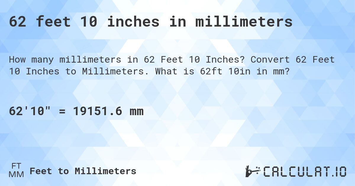 62 feet 10 inches in millimeters. Convert 62 Feet 10 Inches to Millimeters. What is 62ft 10in in mm?