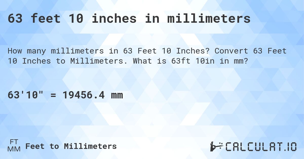 63 feet 10 inches in millimeters. Convert 63 Feet 10 Inches to Millimeters. What is 63ft 10in in mm?