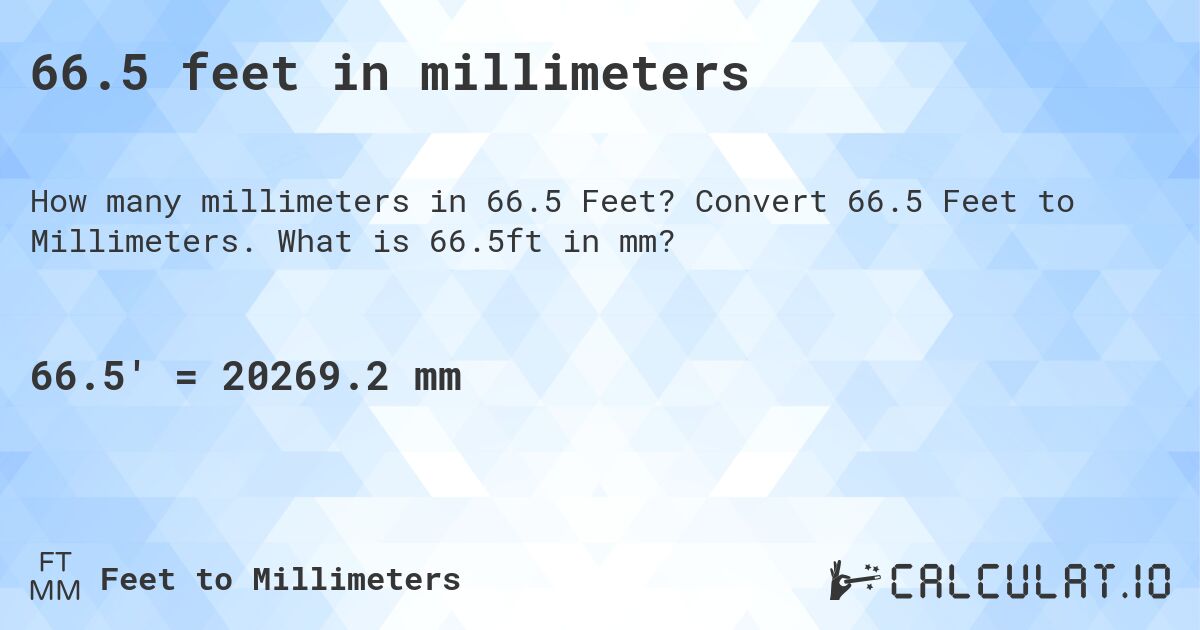 66.5 feet in millimeters. Convert 66.5 Feet to Millimeters. What is 66.5ft in mm?
