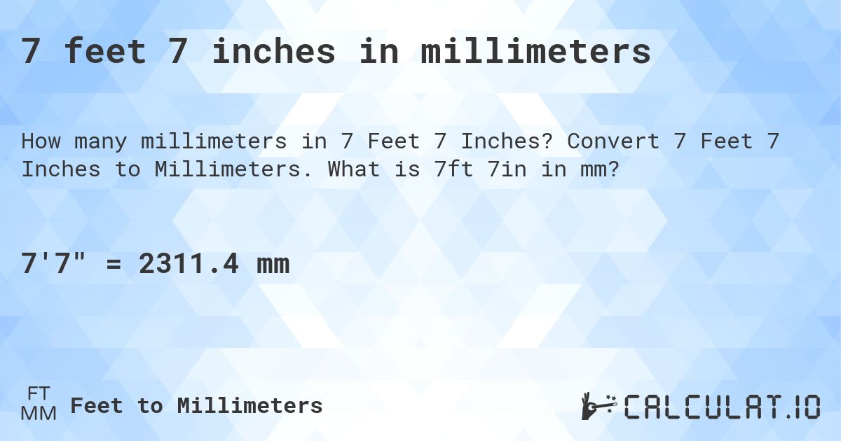 7 feet 7 inches in millimeters. Convert 7 Feet 7 Inches to Millimeters. What is 7ft 7in in mm?