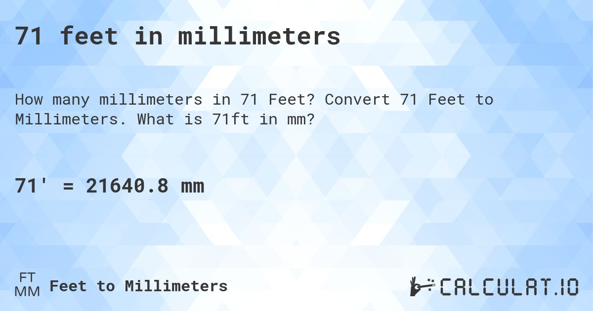 71 feet in millimeters. Convert 71 Feet to Millimeters. What is 71ft in mm?