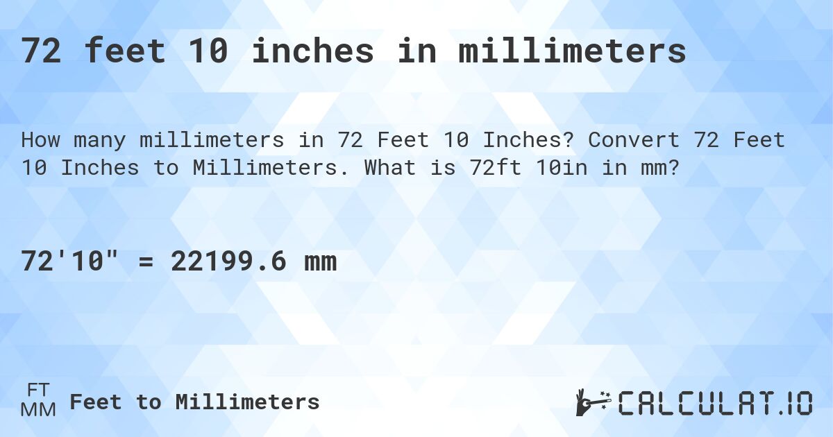 72 feet 10 inches in millimeters. Convert 72 Feet 10 Inches to Millimeters. What is 72ft 10in in mm?