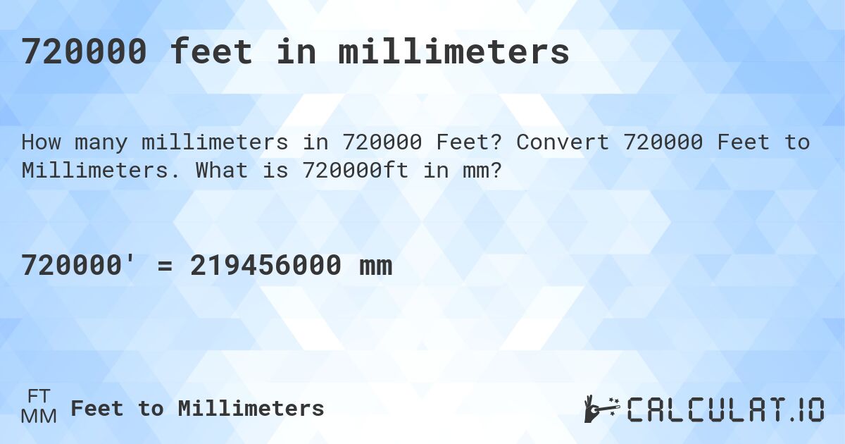 720000 feet in millimeters. Convert 720000 Feet to Millimeters. What is 720000ft in mm?
