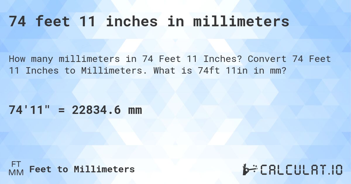 74 feet 11 inches in millimeters. Convert 74 Feet 11 Inches to Millimeters. What is 74ft 11in in mm?