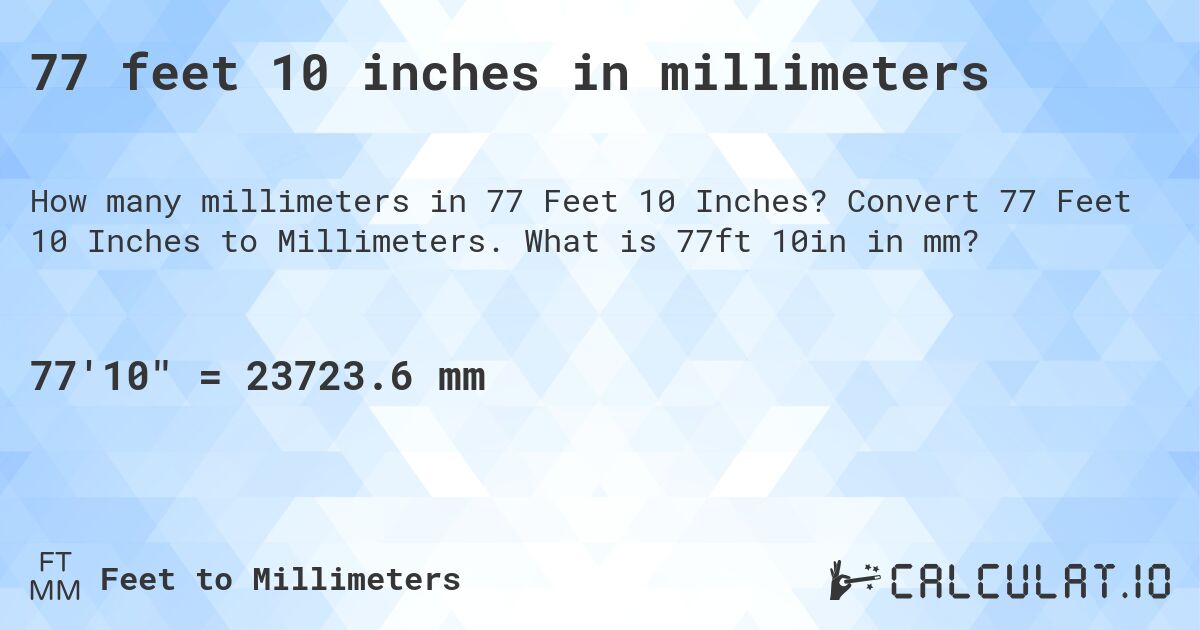 77 feet 10 inches in millimeters. Convert 77 Feet 10 Inches to Millimeters. What is 77ft 10in in mm?