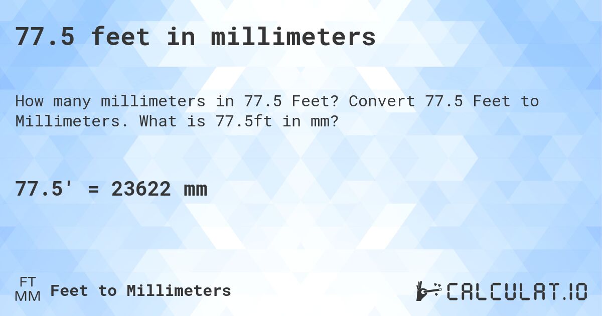 77.5 feet in millimeters. Convert 77.5 Feet to Millimeters. What is 77.5ft in mm?