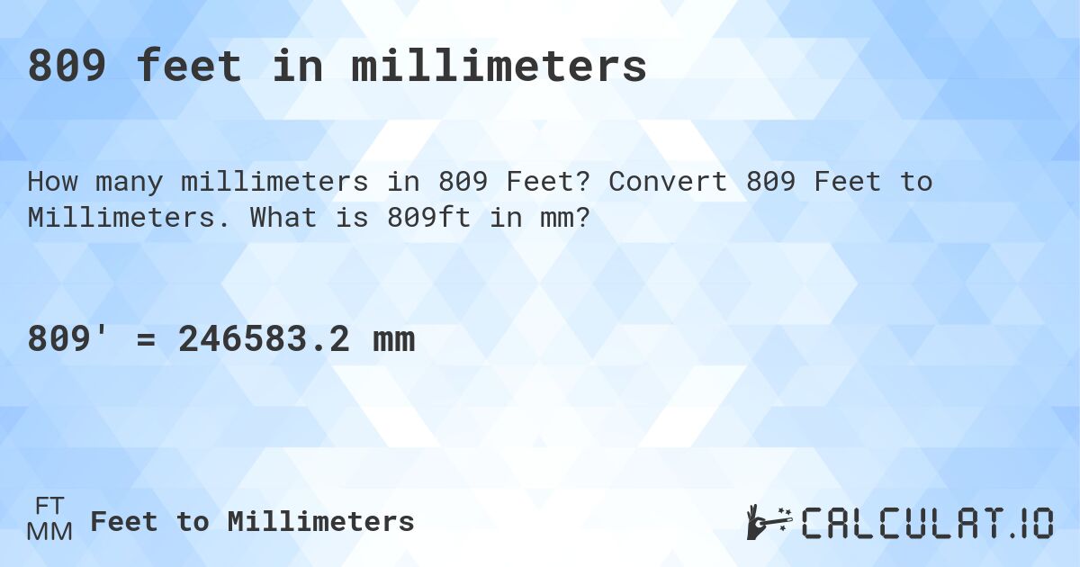 809 feet in millimeters. Convert 809 Feet to Millimeters. What is 809ft in mm?