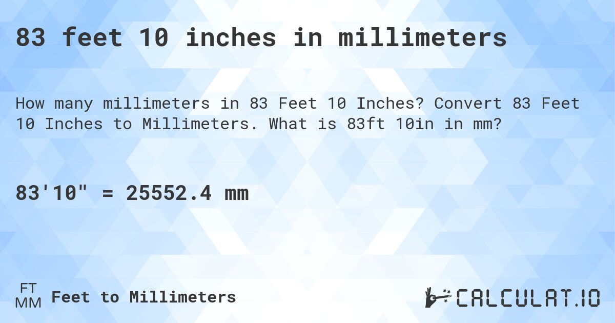 83 feet 10 inches in millimeters. Convert 83 Feet 10 Inches to Millimeters. What is 83ft 10in in mm?