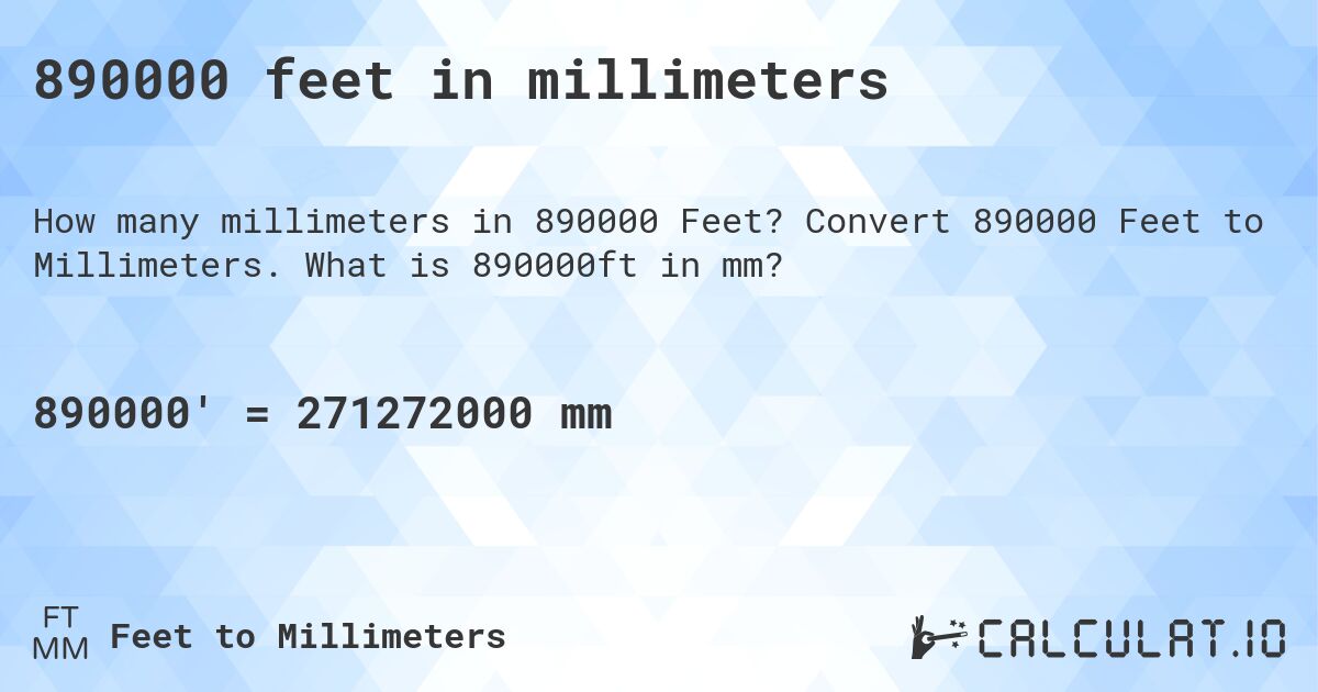 890000 feet in millimeters. Convert 890000 Feet to Millimeters. What is 890000ft in mm?