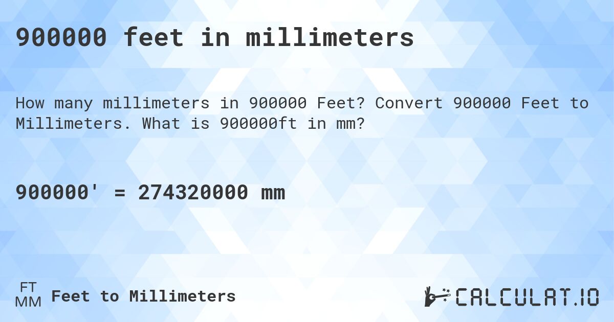 900000 feet in millimeters. Convert 900000 Feet to Millimeters. What is 900000ft in mm?