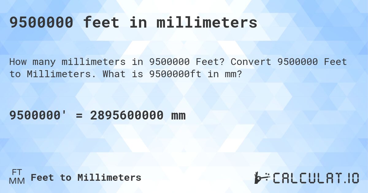 9500000 feet in millimeters. Convert 9500000 Feet to Millimeters. What is 9500000ft in mm?