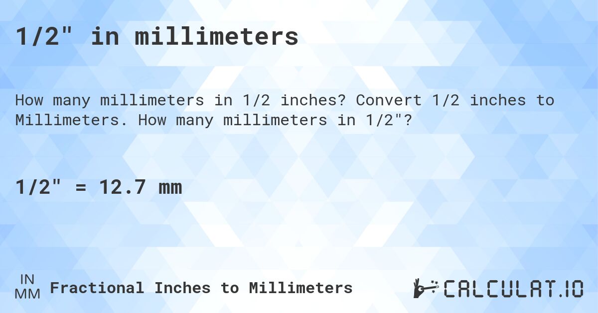 1/2 in millimeters. Convert 1/2 inches to Millimeters. How many millimeters in 1/2?