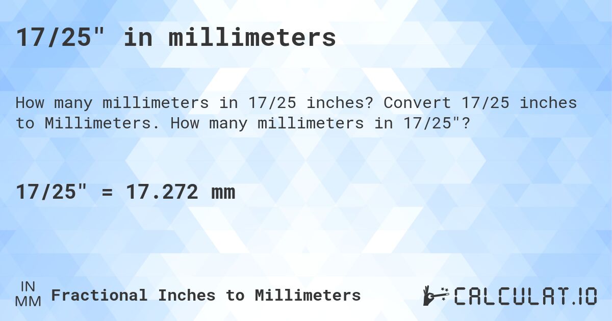 17/25 in millimeters. Convert 17/25 inches to Millimeters. How many millimeters in 17/25?