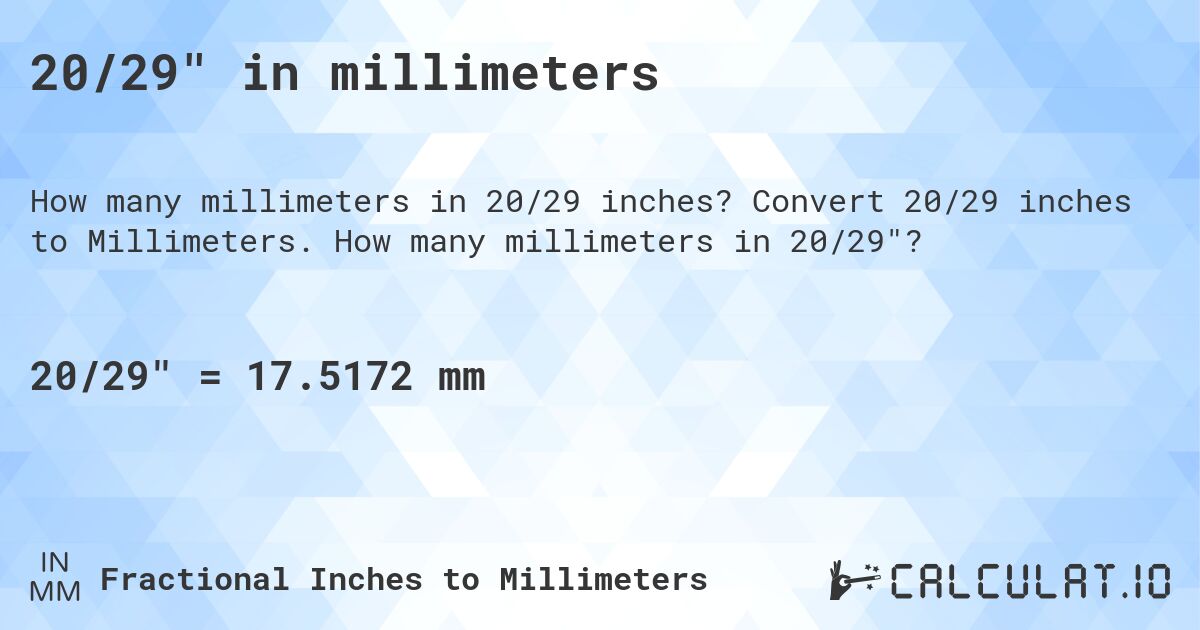20/29 in millimeters. Convert 20/29 inches to Millimeters. How many millimeters in 20/29?