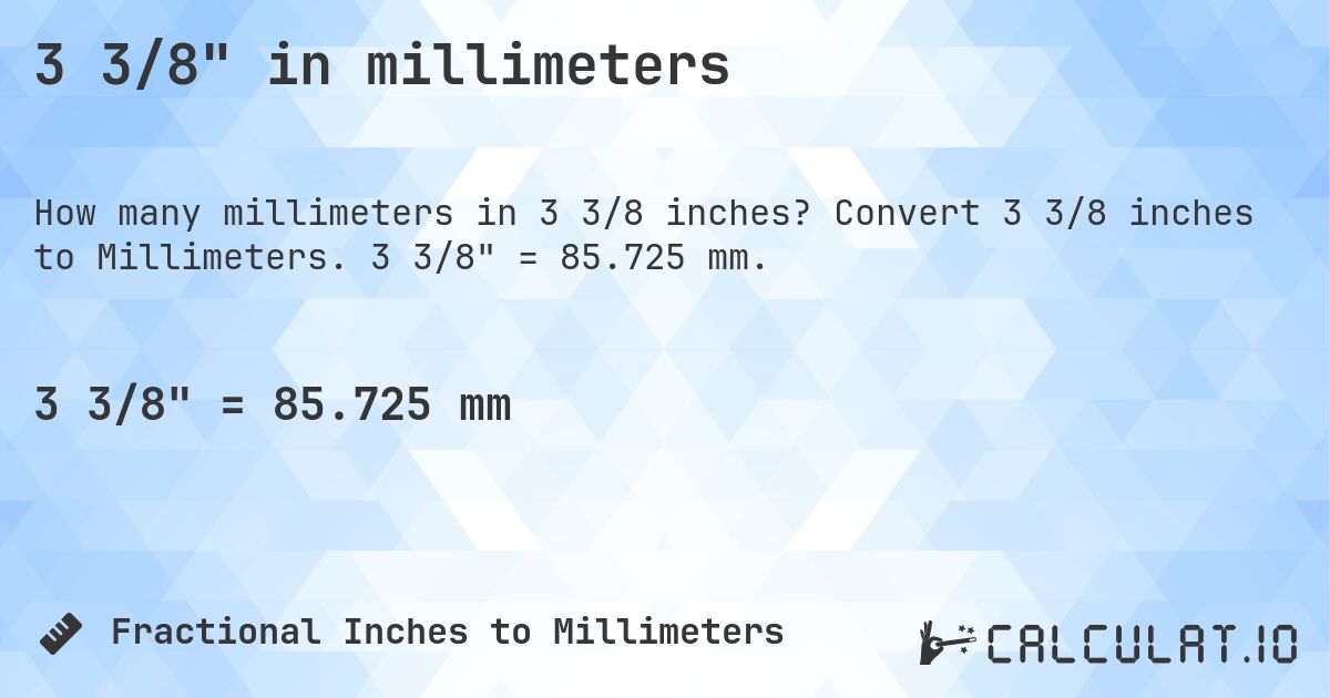 3 3/8 in millimeters. Convert 3 3/8 inches to Millimeters. 3 3/8 = 85.725 mm.