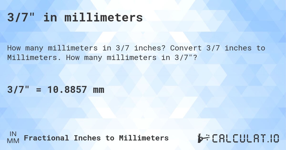 3/7 in millimeters. Convert 3/7 inches to Millimeters. How many millimeters in 3/7?