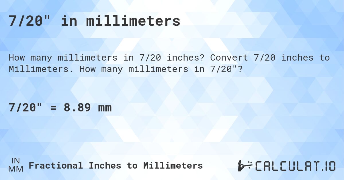 7/20 in millimeters. Convert 7/20 inches to Millimeters. How many millimeters in 7/20?