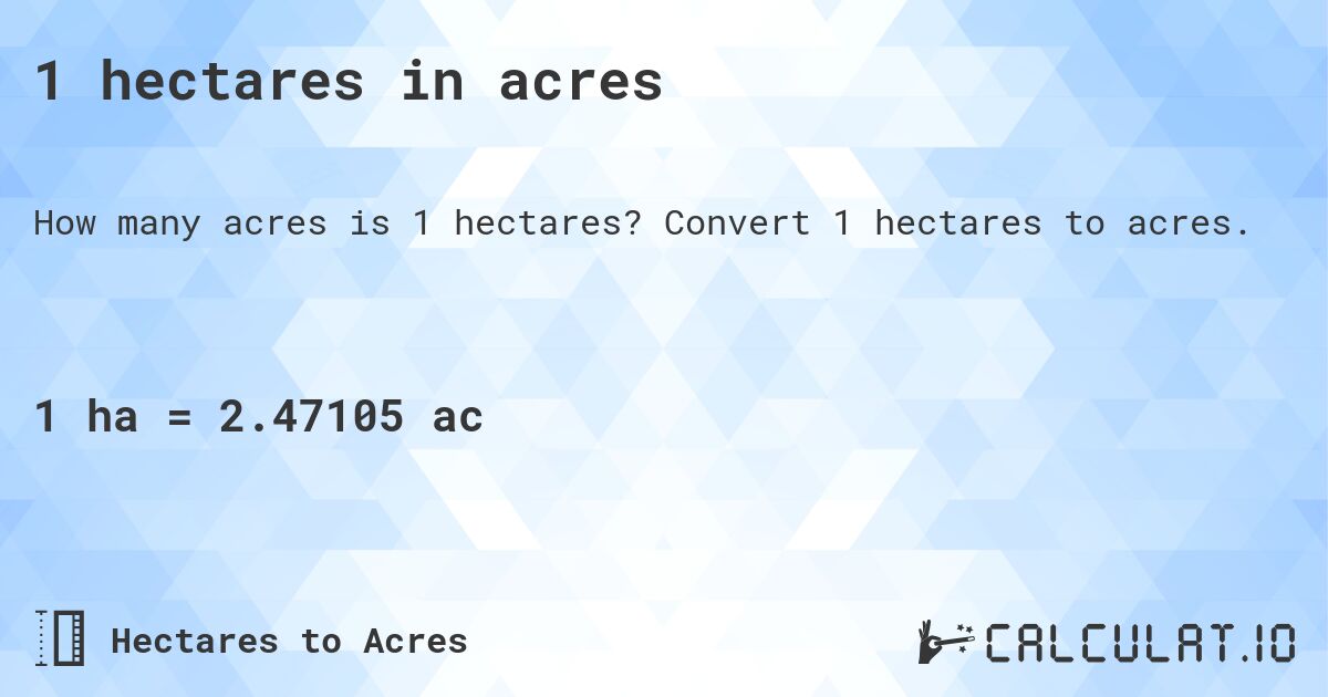 1 hectares in acres. Convert 1 hectares to acres.